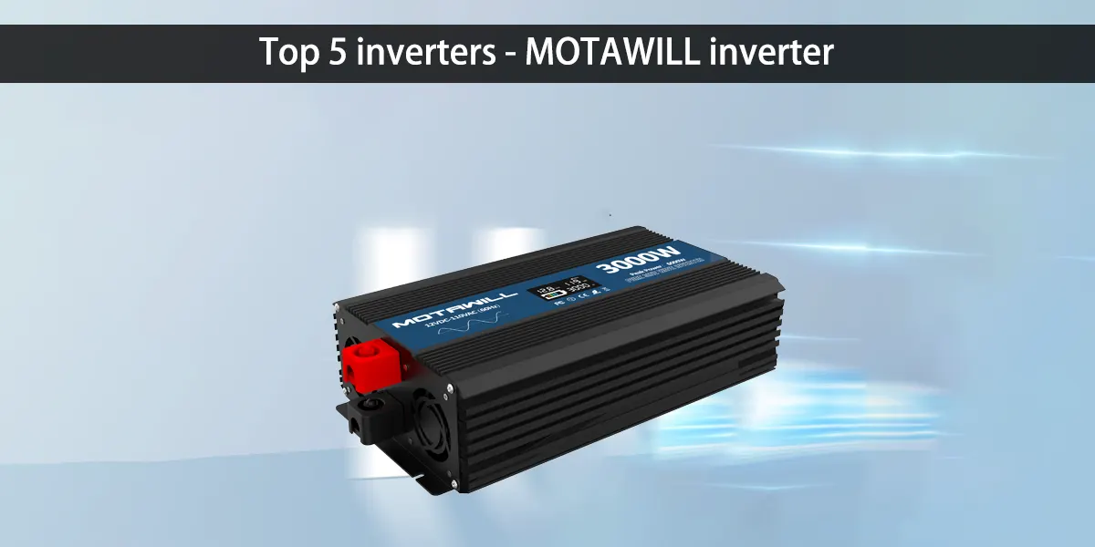 Top 5 inverters - MOTAWILL inverter